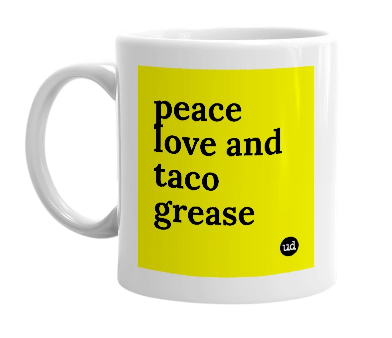 White mug with 'peace love and taco grease' in bold black letters