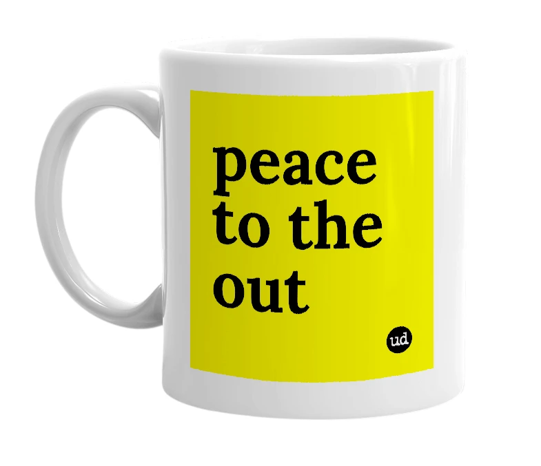 White mug with 'peace to the out' in bold black letters