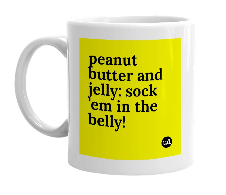 White mug with 'peanut butter and jelly: sock 'em in the belly!' in bold black letters