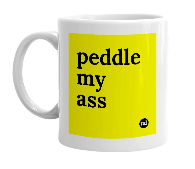 White mug with 'peddle my ass' in bold black letters