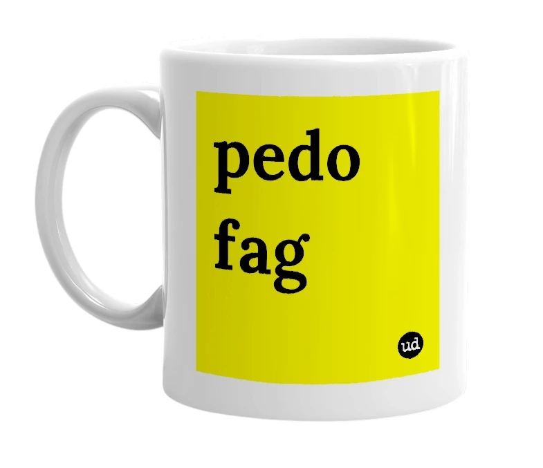White mug with 'pedo fag' in bold black letters