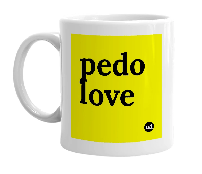 White mug with 'pedo love' in bold black letters