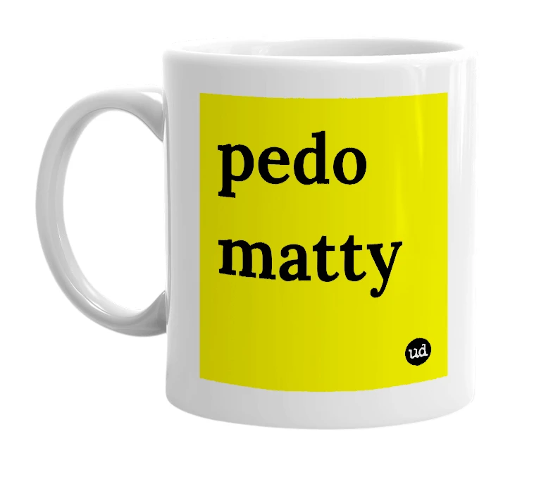 White mug with 'pedo matty' in bold black letters