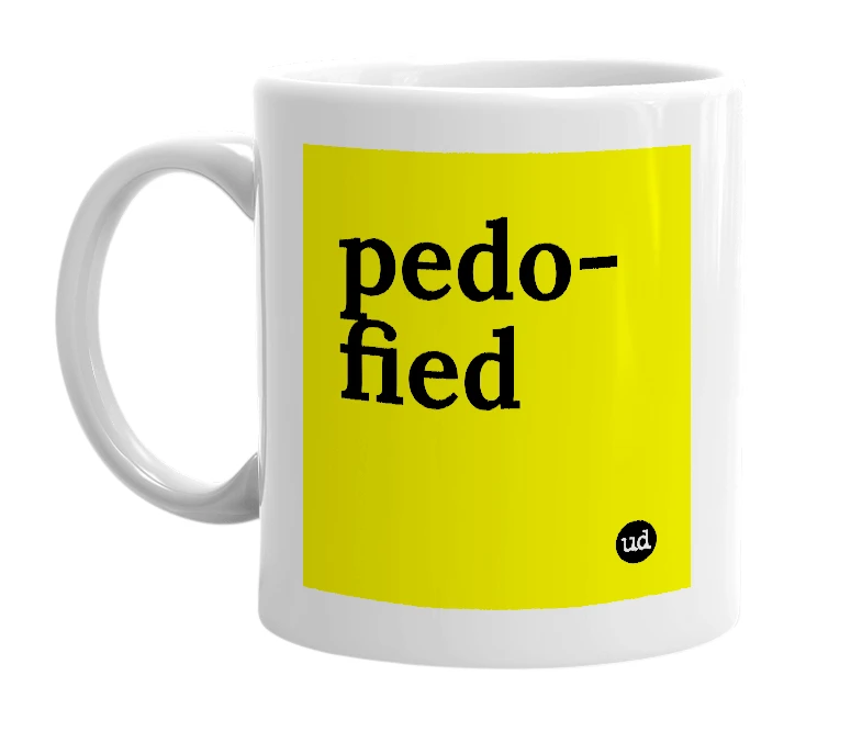 White mug with 'pedo-fied' in bold black letters
