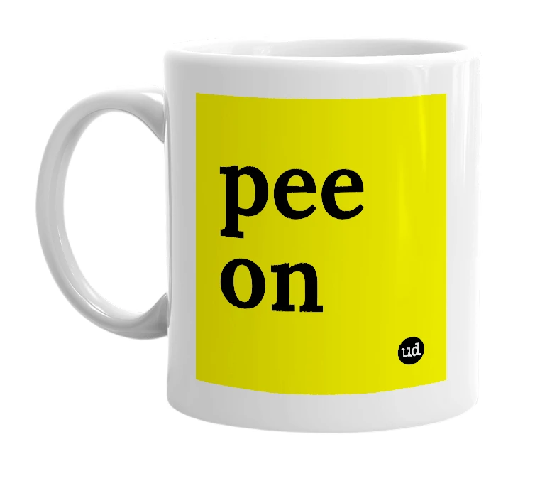 White mug with 'pee on' in bold black letters