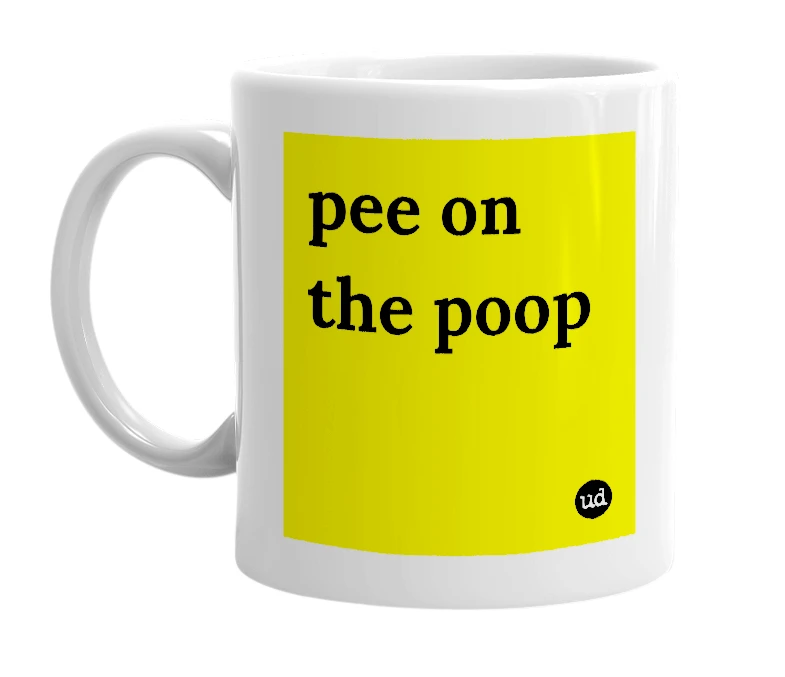 White mug with 'pee on the poop' in bold black letters