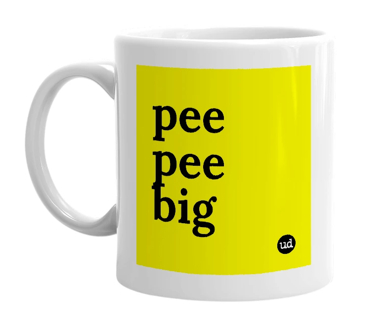 White mug with 'pee pee big' in bold black letters