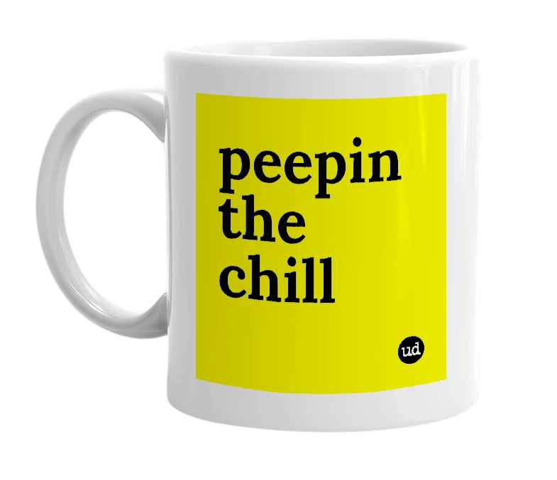 White mug with 'peepin the chill' in bold black letters