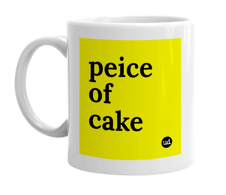 White mug with 'peice of cake' in bold black letters