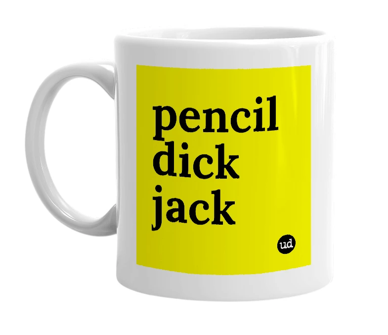 White mug with 'pencil dick jack' in bold black letters