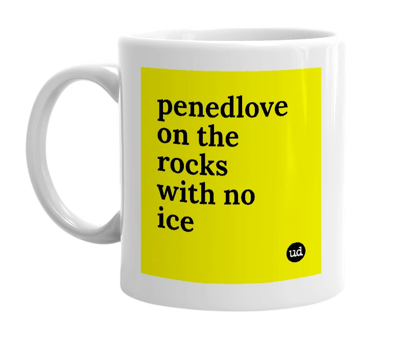 White mug with 'penedlove on the rocks with no ice' in bold black letters