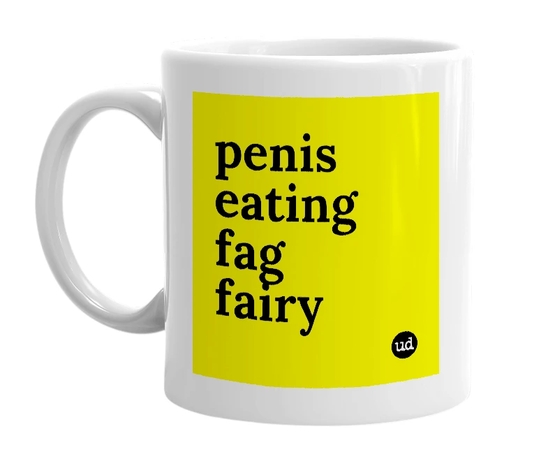 White mug with 'penis eating fag fairy' in bold black letters