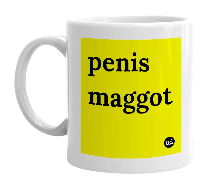 White mug with 'penis maggot' in bold black letters
