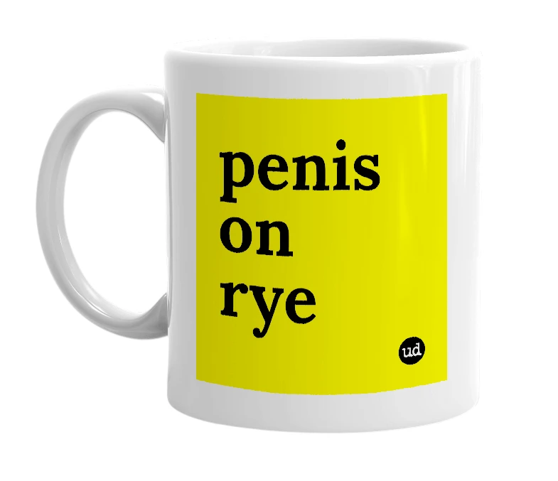 White mug with 'penis on rye' in bold black letters