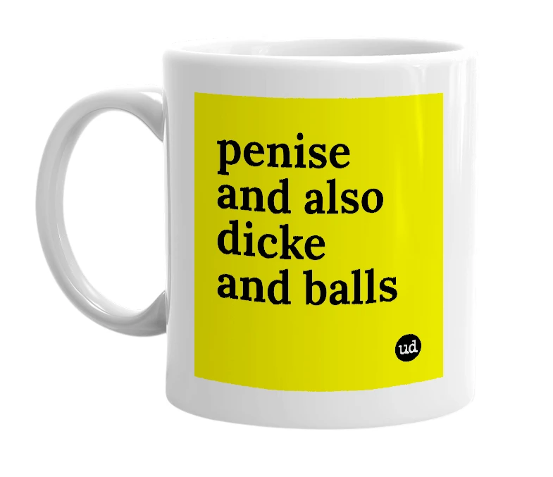 White mug with 'penise and also dicke and balls' in bold black letters