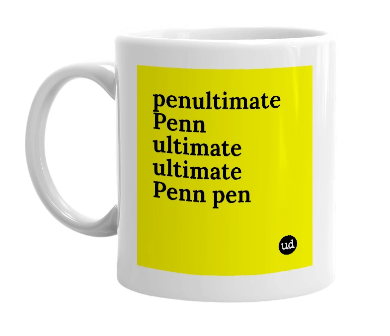 White mug with 'penultimate Penn ultimate ultimate Penn pen' in bold black letters