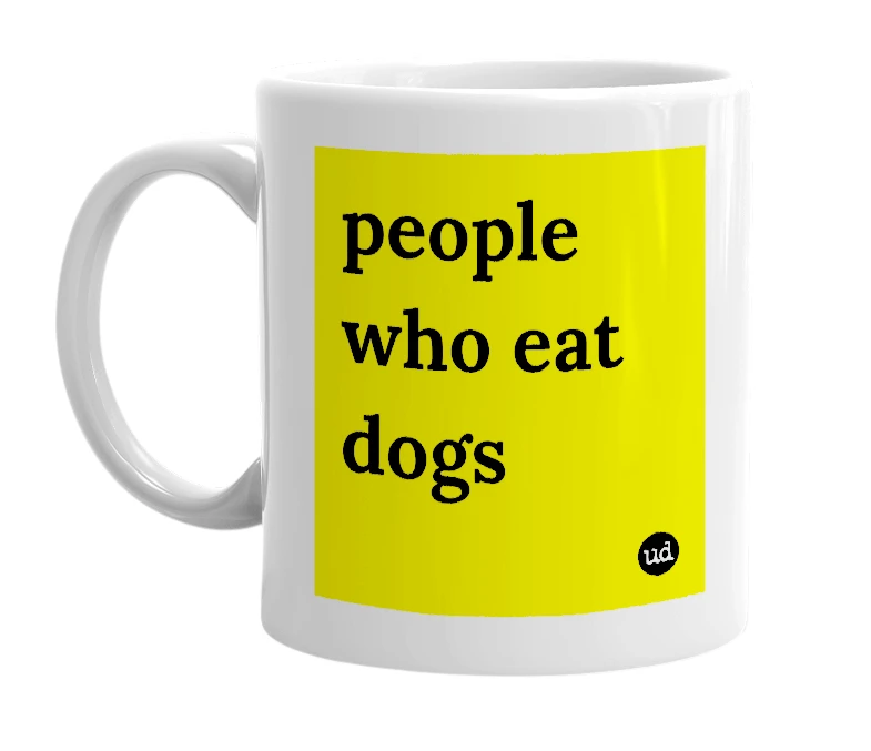 White mug with 'people who eat dogs' in bold black letters