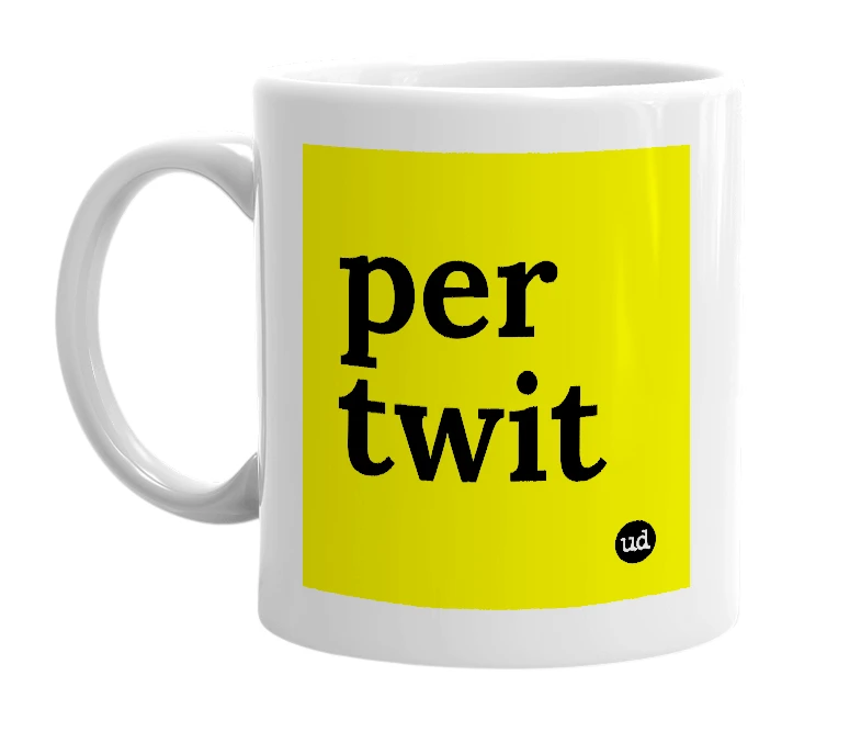 White mug with 'per twit' in bold black letters