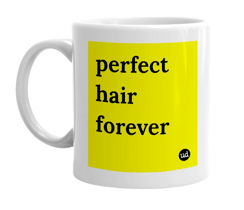 White mug with 'perfect hair forever' in bold black letters