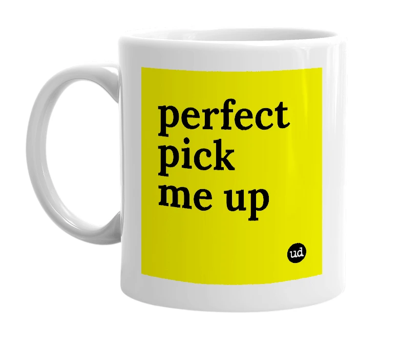 White mug with 'perfect pick me up' in bold black letters