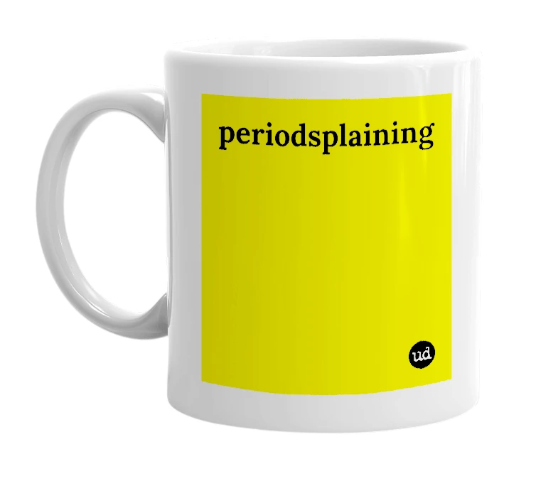 White mug with 'periodsplaining' in bold black letters