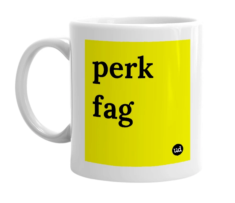 White mug with 'perk fag' in bold black letters
