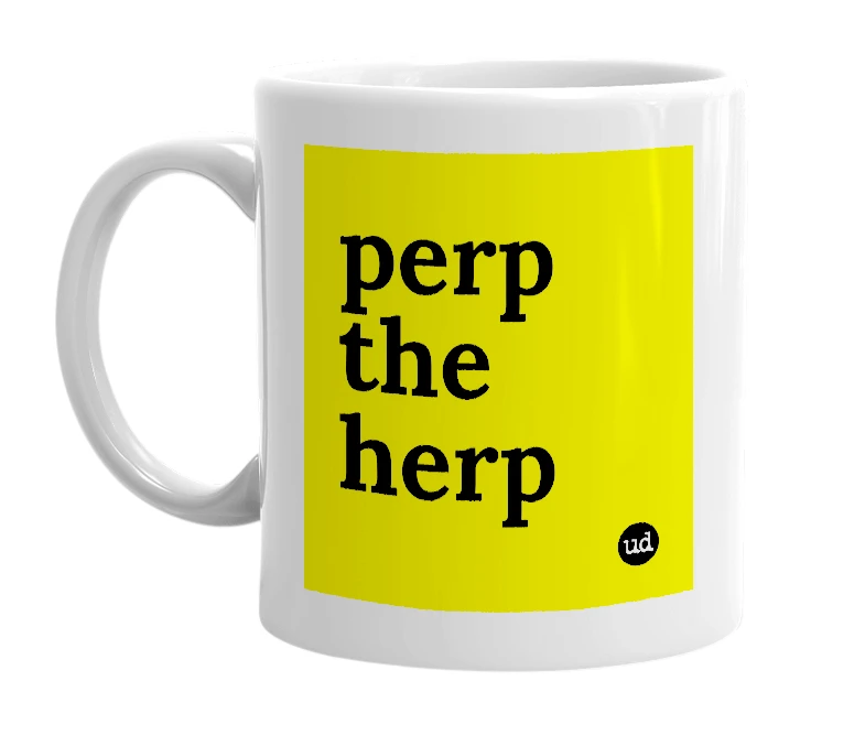 White mug with 'perp the herp' in bold black letters