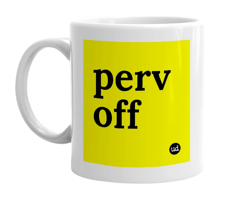 White mug with 'perv off' in bold black letters