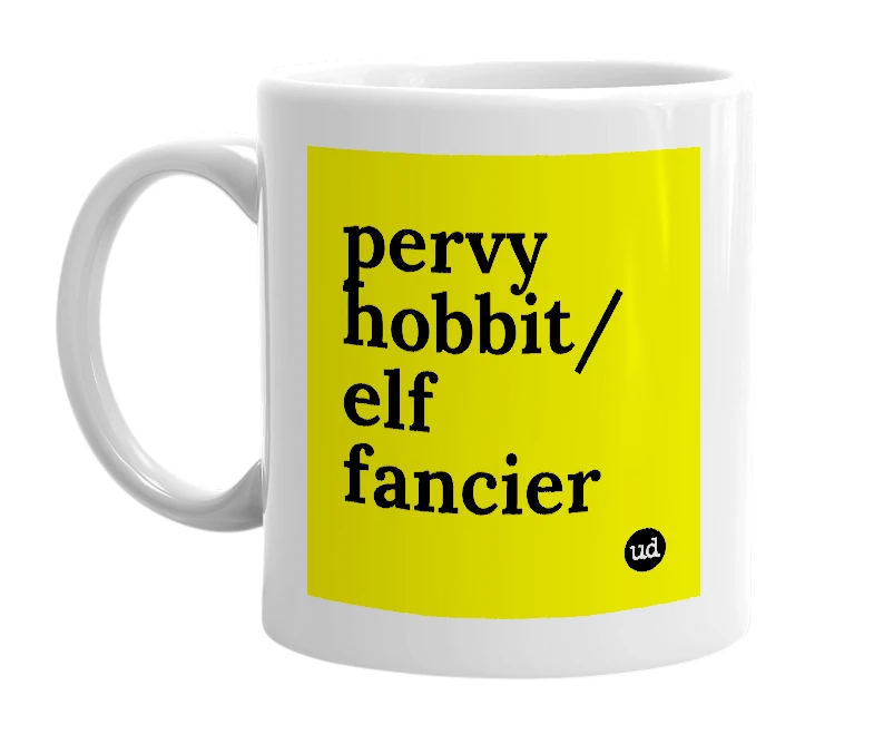 White mug with 'pervy hobbit/elf fancier' in bold black letters