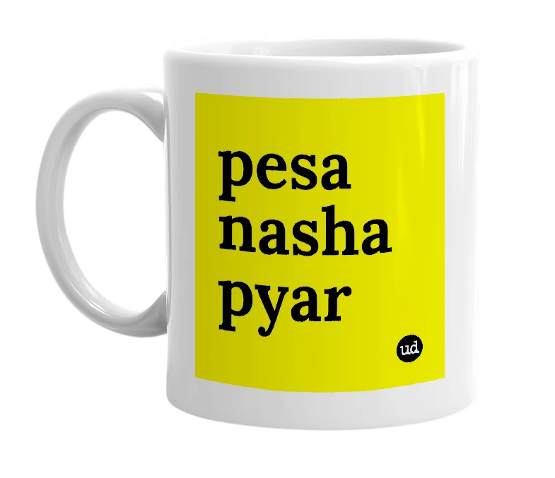 White mug with 'pesa nasha pyar' in bold black letters