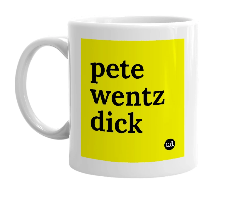 White mug with 'pete wentz dick' in bold black letters