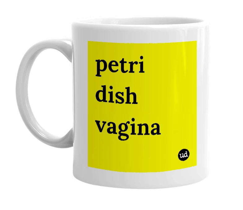 White mug with 'petri dish vagina' in bold black letters