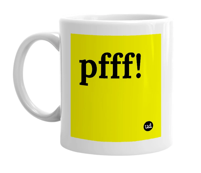 White mug with 'pfff!' in bold black letters