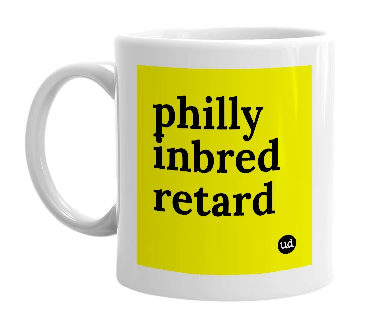 White mug with 'philly inbred retard' in bold black letters