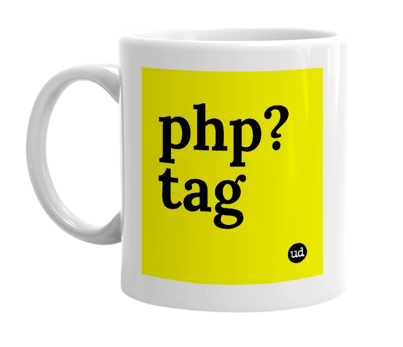 White mug with 'php?tag' in bold black letters