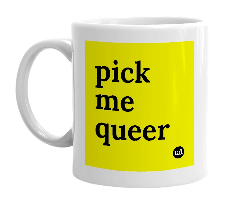 White mug with 'pick me queer' in bold black letters