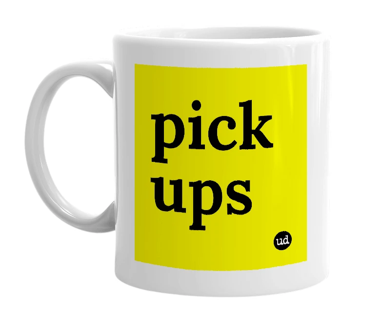 White mug with 'pick ups' in bold black letters