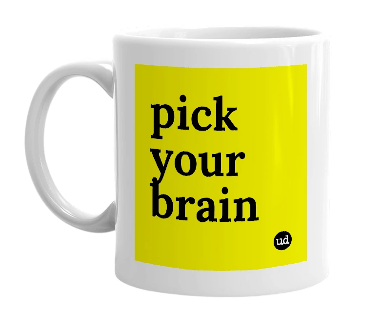 White mug with 'pick your brain' in bold black letters