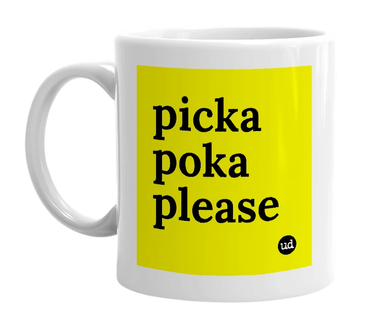 White mug with 'picka poka please' in bold black letters