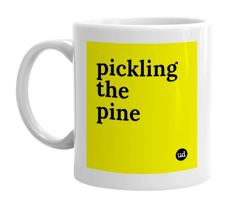 White mug with 'pickling the pine' in bold black letters