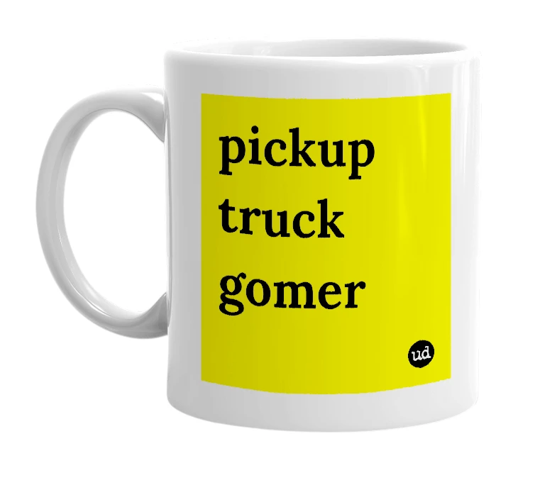 White mug with 'pickup truck gomer' in bold black letters