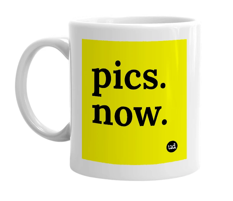 White mug with 'pics. now.' in bold black letters