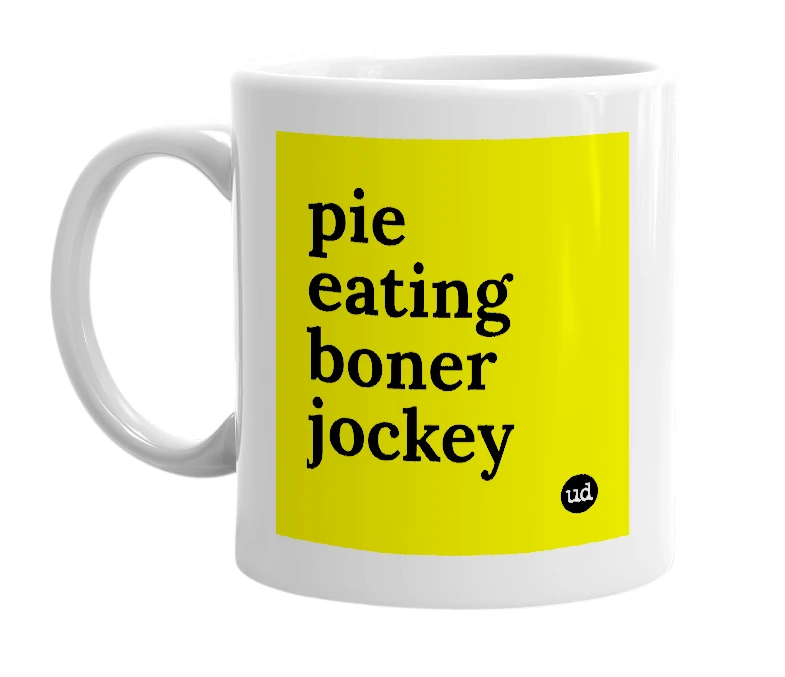 White mug with 'pie eating boner jockey' in bold black letters