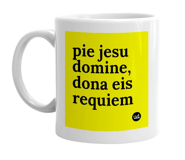 White mug with 'pie jesu domine, dona eis requiem' in bold black letters