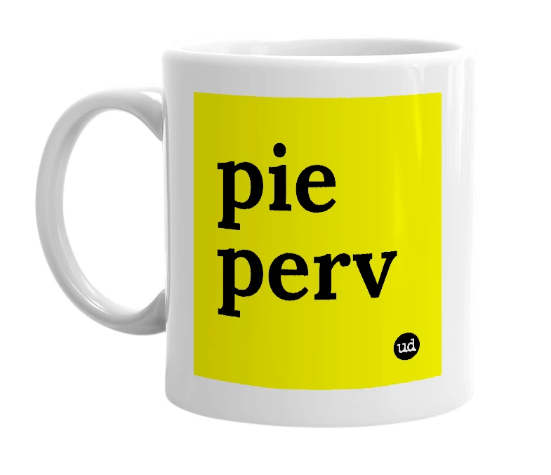 White mug with 'pie perv' in bold black letters