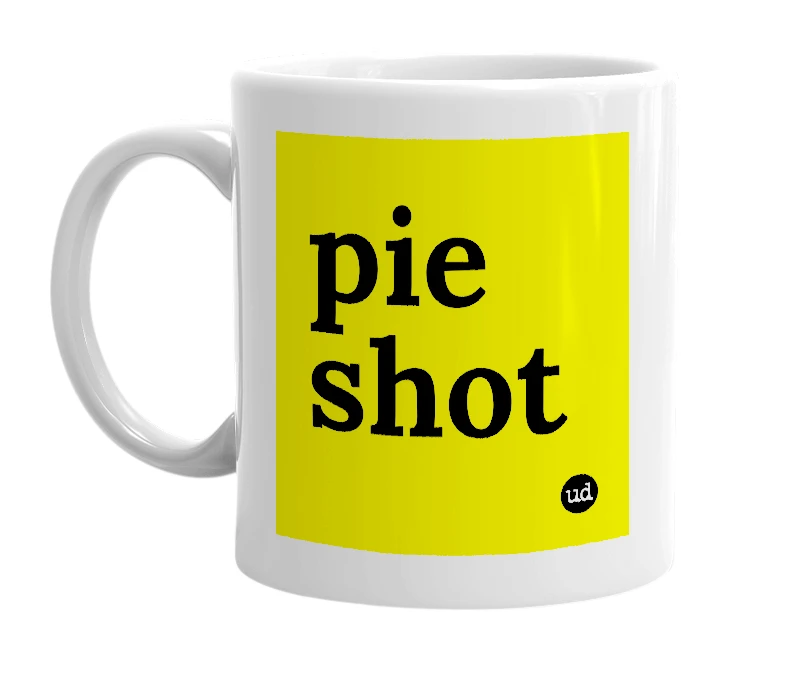 White mug with 'pie shot' in bold black letters