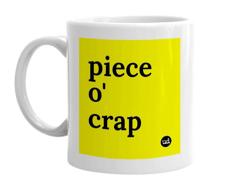 White mug with 'piece o' crap' in bold black letters