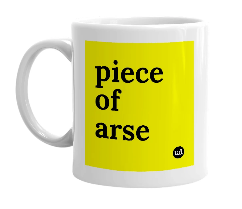 White mug with 'piece of arse' in bold black letters