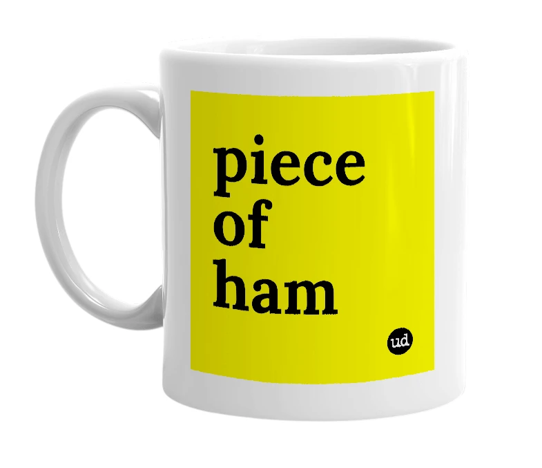 White mug with 'piece of ham' in bold black letters