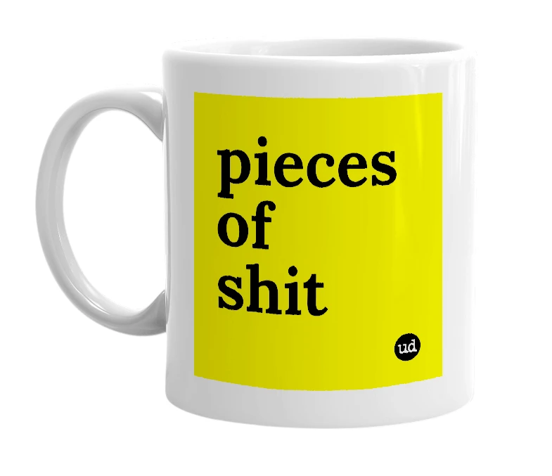 White mug with 'pieces of shit' in bold black letters